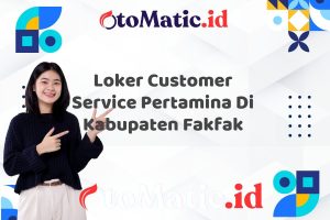 Loker Customer Service Pertamina Di Kabupaten Fakfak