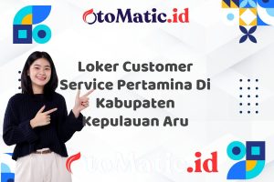 Loker Customer Service Pertamina Di Kabupaten Kepulauan Aru