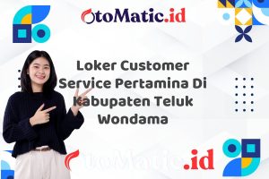 Loker Customer Service Pertamina Di Kabupaten Teluk Wondama