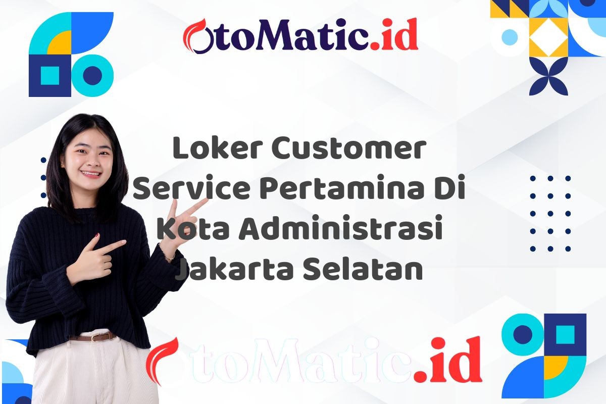 Loker Customer Service Pertamina Di Kota Administrasi Jakarta Selatan