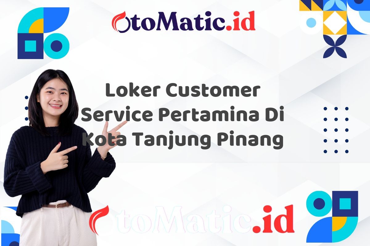 Loker Customer Service Pertamina Di Kota Tanjung Pinang